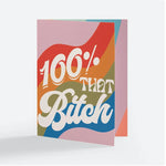 100% That B*tch Greeting Card