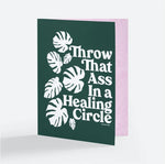 Throw That Ass In A Healing Circle Greeting Card