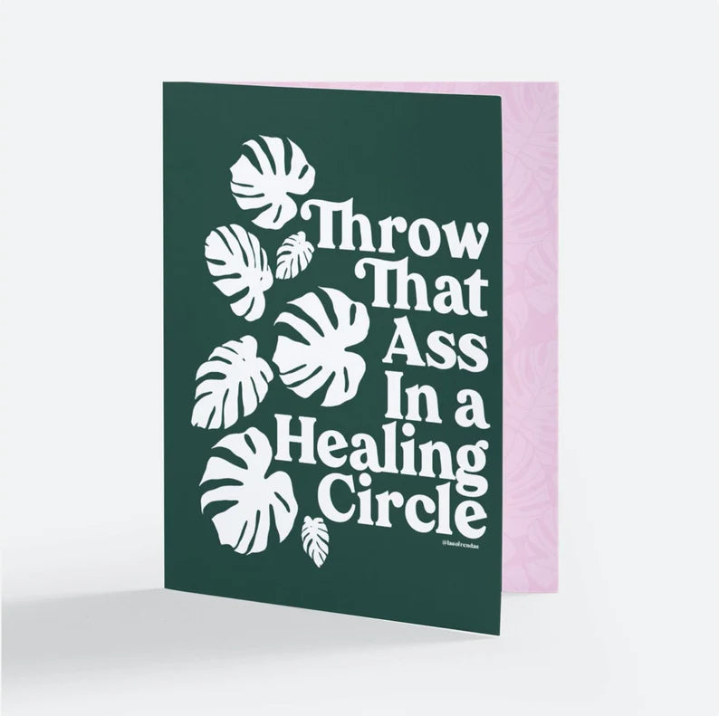 Throw That Ass In A Healing Circle Greeting Card